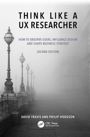 Think Like a UX Researcher: How to Observe Users, Influence Design, and Shape Business Strategy Think Like a UX Researcher: How to Observe Users, Influence Design, and Shape Business Strategy