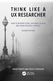 Think Like a UX Researcher: How to Observe Users, Influence Design, and Shape Business Strategy