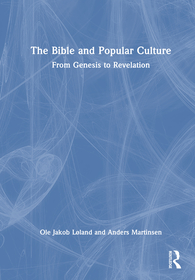 The Bible and Popular Culture: From Genesis to Revelation The Bible and Popular Culture: From Genesis to Revelation