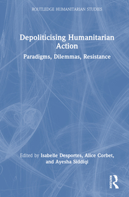 Depoliticising Humanitarian Action: Paradigms, Dilemmas, Resistance