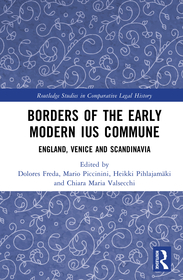 Borders of the Early Modern Ius Commune: England, Venice, and Scandinavia Borders of the Early Modern Ius Commune: England, Venice, and Scandinavia