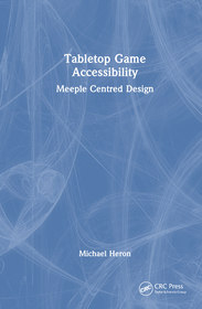 Tabletop Game Accessibility: Meeple Centred Design Tabletop Game Accessibility: Meeple Centred Design