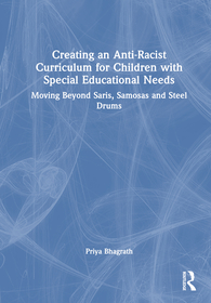 Creating an Anti-Racist Curriculum for Children with Special Educational Needs: Moving Beyond Saris, Samosas and Steel Drums Creating an Anti-Racist Curriculum for Children with Special Educational Needs: Moving Beyond Saris, Samosas and Steel Drums