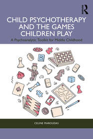 Child Psychotherapy and the Games Children Play: A Psychoanalytic Toolkit for Middle Childhood