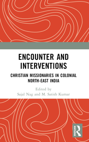 Encounter and Interventions: Christian Missionaries in Colonial North-East India