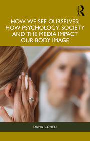 How We See Ourselves: How Psychology, Society and the Media Impact our Body Image How We See Ourselves: How Psychology, Society and the Media Impact our Body Image
