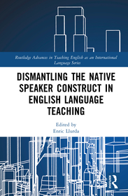 Dismantling the Native Speaker Construct in English Language Teaching Dismantling the Native Speaker Construct in English Language Teaching