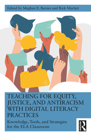 Teaching for Equity, Justice, and Antiracism with Digital Literacy Practices: Knowledge, Tools, and Strategies for the ELA Classroom
