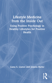 Lifestyle Medicine from the Inside Out: Using Positive Psychology in Healthy Lifestyles for Positive Health Lifestyle Medicine from the Inside Out: Using Positive Psychology in Healthy Lifestyles for Positive Health