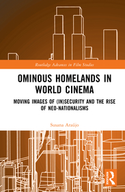 Ominous Homelands in World Cinema: Moving Images of (In)Security and the Rise of Neo-Nationalisms