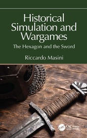 Historical Simulation and Wargames: The Hexagon and the Sword Historical Simulation and Wargames: The Hexagon and the Sword