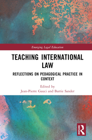 Teaching International Law: Reflections on Pedagogical Practice in Context Teaching International Law: Reflections on Pedagogical Practice in Context