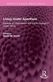 Living Under Apartheid: Aspects of Urbanization and Social Change in South Africa Living Under Apartheid: Aspects of Urbanization and Social Change in South Africa