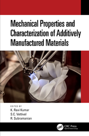 Mechanical Properties and Characterization of Additively Manufactured Materials Mechanical Properties and Characterization of Additively Manufactured Materials