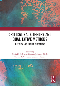 Critical Race Theory and Qualitative Methods: A Review and Future Directions Critical Race Theory and Qualitative Methods: A Review and Future Directions