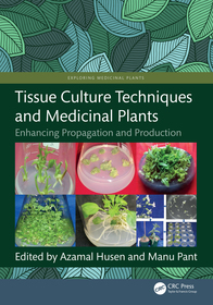 Tissue Culture Techniques and Medicinal Plants: Enhancing Propagation and Production Tissue Culture Techniques and Medicinal Plants: Enhancing Propagation and Production