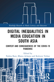 Digital Inequalities in Media Education in South Asia: Context and Consequences of the Covid-19 Pandemic Digital Inequalities in Media Education in South Asia: Context and Consequences of the Covid-19 Pandemic