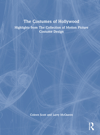 The Costumes of Hollywood: Highlights from The Collection of Motion Picture Costume Design The Costumes of Hollywood: Highlights from The Collection of Motion Picture Costume Design
