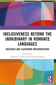 Inclusiveness Beyond the (Non)binary in Romance Languages: Research and Classroom Implementation Inclusiveness Beyond the (Non)binary in Romance Languages: Research and Classroom Implementation