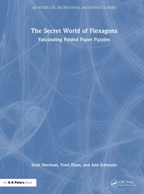 The Secret World of Flexagons: Fascinating Folded Paper Puzzles The Secret World of Flexagons: Fascinating Folded Paper Puzzles