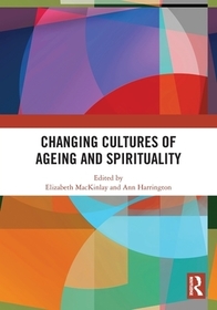 Changing Cultures of Ageing and Spirituality Changing Cultures of Ageing and Spirituality