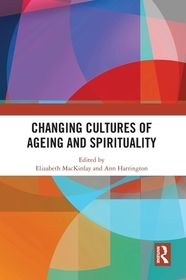 Changing Cultures of Ageing and Spirituality Changing Cultures of Ageing and Spirituality
