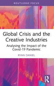 Global Crisis and the Creative Industries: Analysing the Impact of the Covid-19 Pandemic Global Crisis and the Creative Industries: Analysing the Impact of the Covid-19 Pandemic