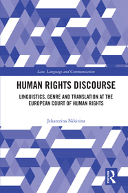 Human Rights Discourse: Linguistics, Genre and Translation at the European Court of Human Rights Human Rights Discourse: Linguistics, Genre and Translation at the European Court of Human Rights
