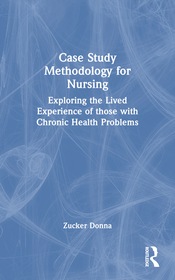 Case Study Methodology for Nursing: Exploring the Lived Experience of those with Chronic Health Problems