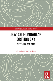 Jewish Hungarian Orthodoxy: Piety and Zealotry Jewish Hungarian Orthodoxy: Piety and Zealotry
