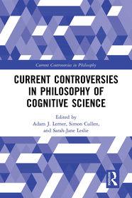 Current Controversies in Philosophy of Cognitive Science Current Controversies in Philosophy of Cognitive Science