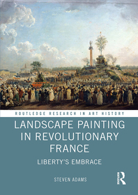 Landscape Painting in Revolutionary France: Liberty's Embrace Landscape Painting in Revolutionary France: Liberty's Embrace
