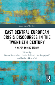 East Central European Crisis Discourses in the Twentieth Century: A Never-Ending Story?