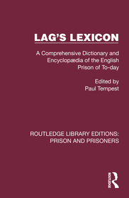 Lag's Lexicon: A Comprehensive Dictionary and Encyclopædia of the English Prison of To-day