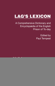 Lag's Lexicon: A Comprehensive Dictionary and Encyclop?dia of the English Prison of To-day