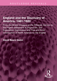 England and the Discovery of America, 1481-1620: From the Bristol Voyages of the Fifteenth Century to the Pilgrim Settlement at Playmouth: The Exploration, Exploitation and Trial-and-Error Colonization of North America by the English