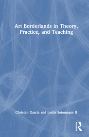 Art Borderlands in Theory, Practice, and Teaching Art Borderlands in Theory, Practice, and Teaching