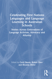 Celebrating First Nations Languages and Language Learning in Australian Schools: Stories Across Generations of Language Activism, Advocacy and Allyship Celebrating First Nations Languages and Language Learning in Australian Schools: Stories Across Generations of Language Activism, Advocacy and Allyship