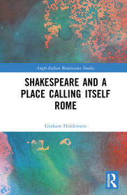 Shakespeare and a Place Calling Itself Rome Shakespeare and a Place Calling Itself Rome
