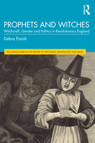 Prophets and Witches: Witchcraft, Gender and Politics in Revolutionary England Prophets and Witches: Witchcraft, Gender and Politics in Revolutionary England