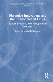 Disruptive Innovations and the Environmental Crisis: Ethical, Practical, and Sociopolitical Concerns Disruptive Innovations and the Environmental Crisis: Ethical, Practical, and Sociopolitical Concerns