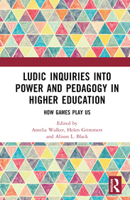Ludic Inquiries Into Power and Pedagogy in Higher Education: How Games Play Us