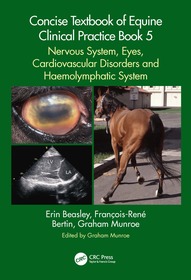 Concise Textbook of Equine Clinical Practice Book 5: Nervous System, Eyes, Cardiovascular Disorders and Haemolymphatic System Concise Textbook of Equine Clinical Practice Book 5: Nervous System, Eyes, Cardiovascular Disorders and Haemolymphatic System