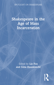 Shakespeare in the Age of Mass Incarceration Shakespeare in the Age of Mass Incarceration
