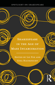 Shakespeare in the Age of Mass Incarceration Shakespeare in the Age of Mass Incarceration