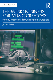 The Music Business for Music Creators: Industry Mechanics for Contemporary Creators The Music Business for Music Creators: Industry Mechanics for Contemporary Creators