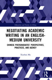 Negotiating Academic Writing in an English-Medium University: Chinese Postgraduates? Perspectives, Practices, and Agency