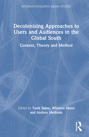 Decolonising Approaches to Users and Audiences in the Global South: Context, Theory and Method
