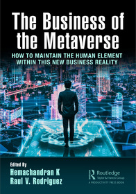 The Business of the Metaverse: How to Maintain the Human Element Within this New Business Reality The Business of the Metaverse: How to Maintain the Human Element Within this New Business Reality