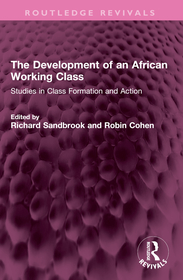 The Development of an African Working Class: Studies in Class Formation and Action